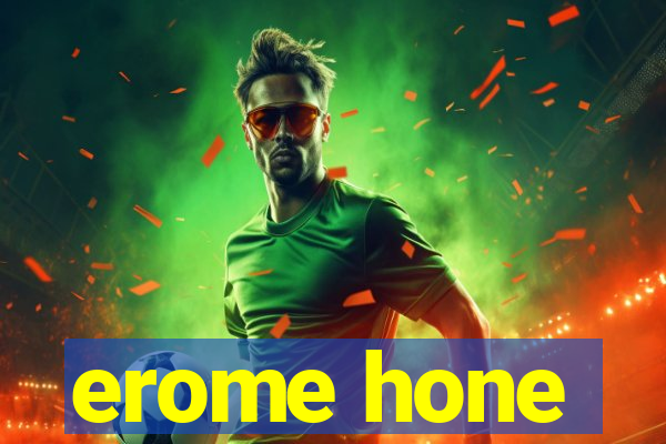 erome hone